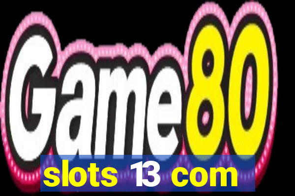 slots 13 com